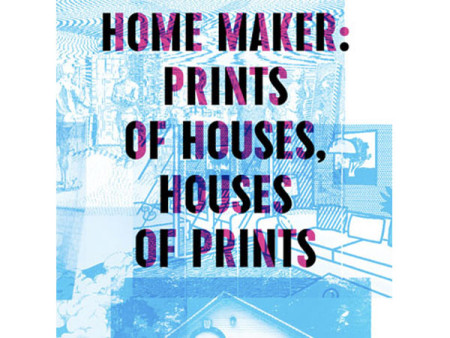 Home Maker: Prints of Houses, Houses of Prints