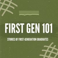 First Gen 101 Podcast - Stories of First Generation Students