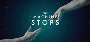 Promotional graphic for The Machine Stops, a new play adapted by Kevin Ray from E. M. Forster's 1909 short story of the same name