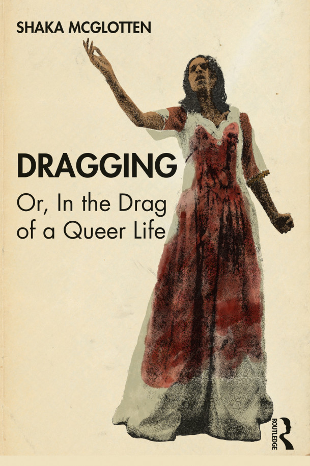 Dragging: Or, in the Drag of a Queer Life.
