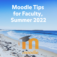 Moodle Tips for Faculty, Summer 2022