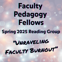 Spring 2025 Faculty Pedagogy Fellows Reading Group - Unraveling Faculty Burnout
