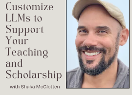 headshot of Shaka McGlotten with text that reads How to Customize LLMs to Support Your Teaching and Scholarship