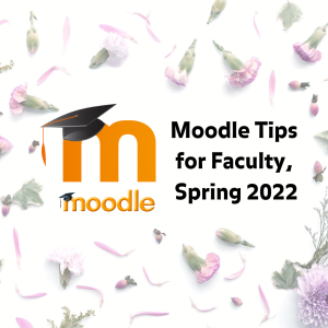 Spring 2022 Moodle Tips for Faculty