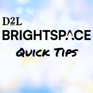 D2L Brightspace Quick Tips