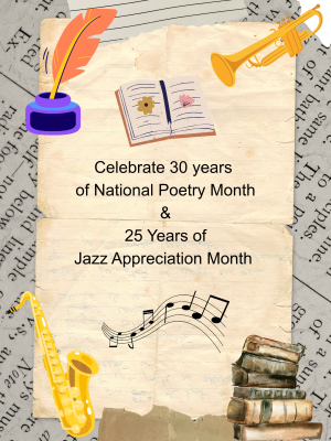 A parchment paper with words typed stating Celebrate 30 years of National Poetry Month and 25 Years of Jazz Appreciation Month