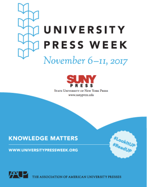 University Press Week, November 6-11 2017, SUNY Press, knowledge matters, www.universitypressweek.org, The Association of American Univer...